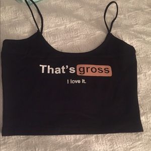 That’s gross! I love it crop top